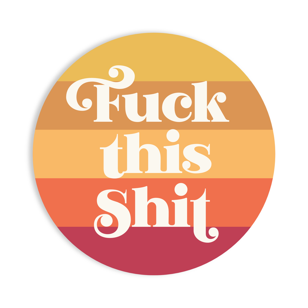 Fuck this Shit Sticker