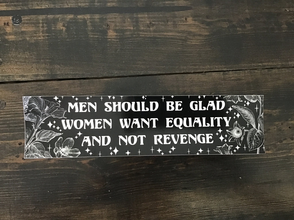 Men Should Be Glad Women Want Equality and Not Revenge Bumper Sticker