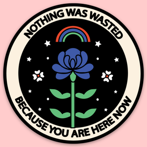 Nothing Was Wasted Sticker