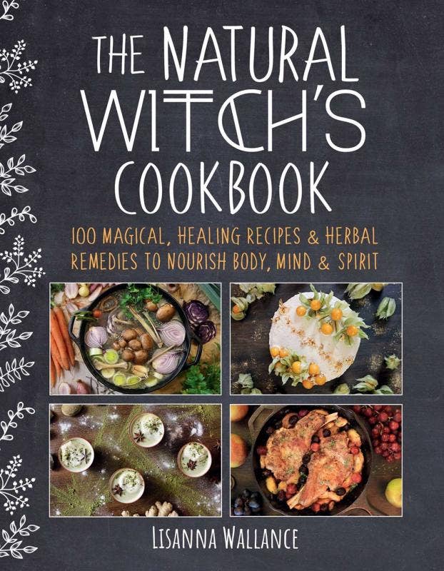 Natural Witch's Cookbook: 100 Magical, Healing Recipes