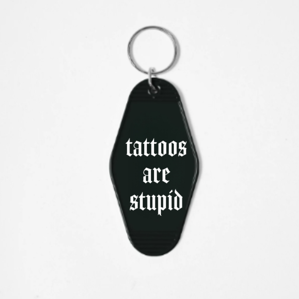 Tattoos Are Stupid, Gothic Motel Keychain