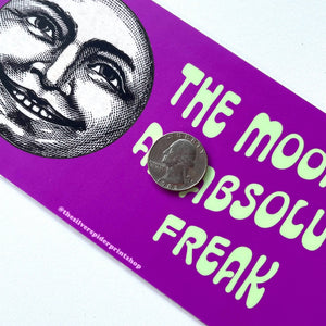 The Moon is an absolute freak Bumper Sticker