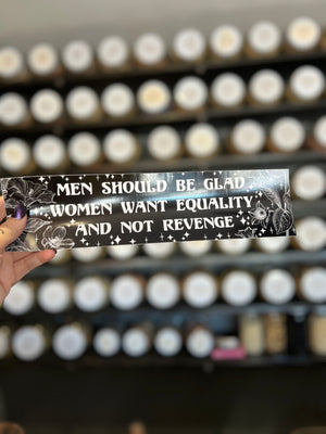 Men Should Be Glad Women Want Equality and Not Revenge Bumper Sticker