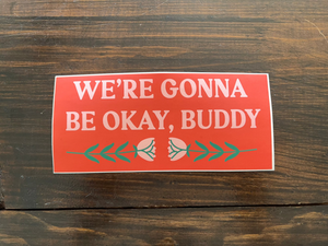 Gonna Be Okay Buddy Bumper Sticker