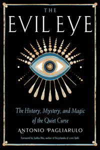 The Evil Eye-The History, Mystery & Magic of the Quiet Curse