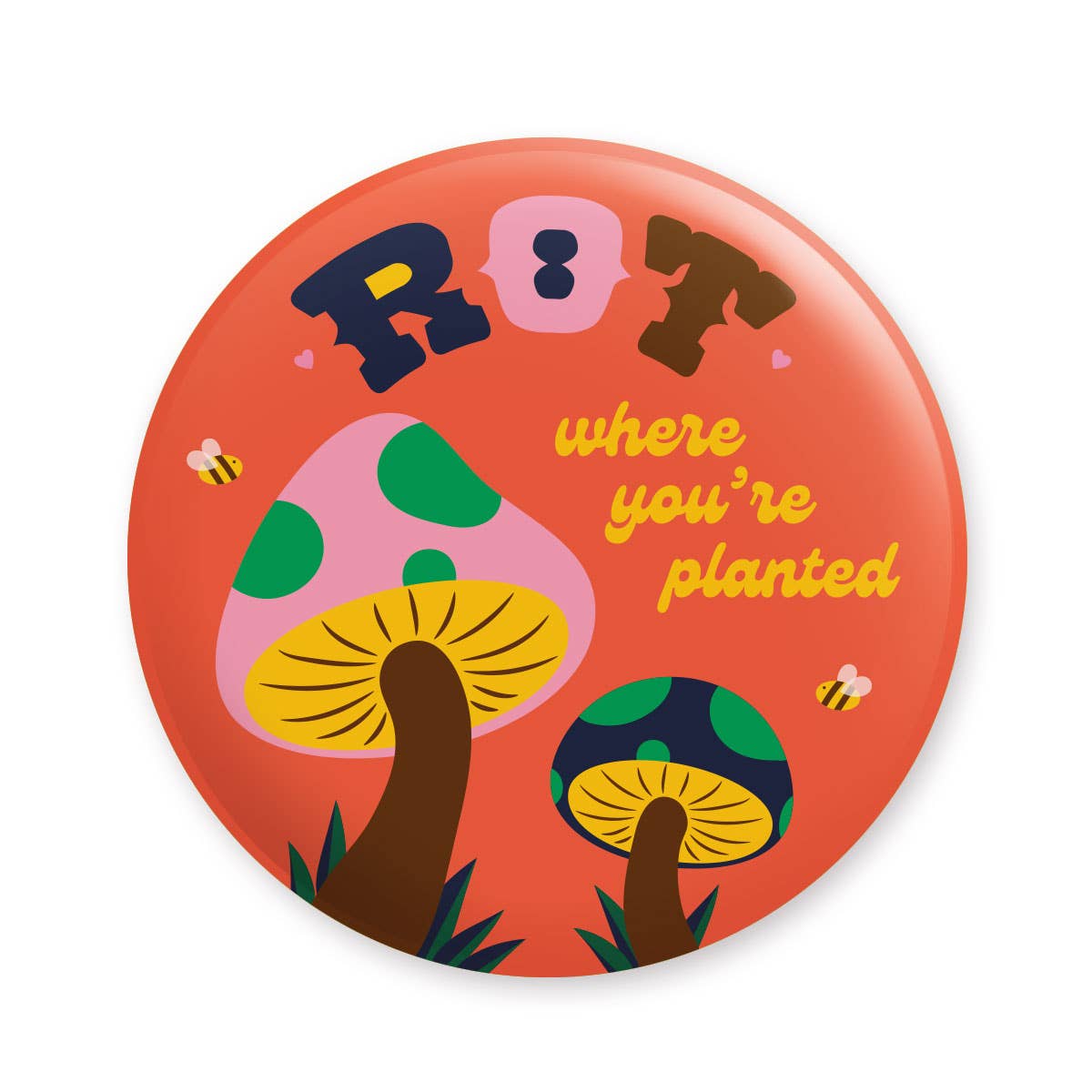 Rot Where You're Planted Pinback Button